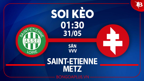 Soi kèo hot hôm nay 30/5: Chủ nhà thắng kèo châu Á trận St. Etienne vs Metz; Khách thắng góc chấp hiệp 1 trận Cremonese vs Venezia