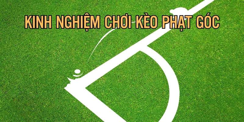 Chiến lược đặt cược kèo phạt góc hiệu quả